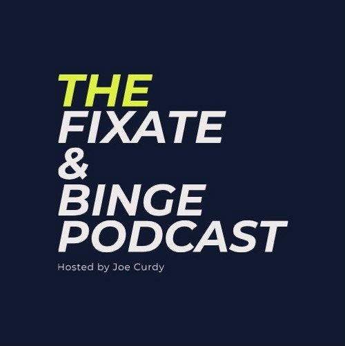 The Fixate & Binge Podcast, w/ Joe Curdy