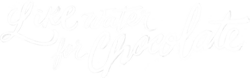 Like Water for Chocolate