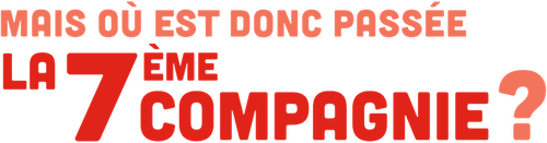 Mais où est donc passée la 7ème compagnie ?