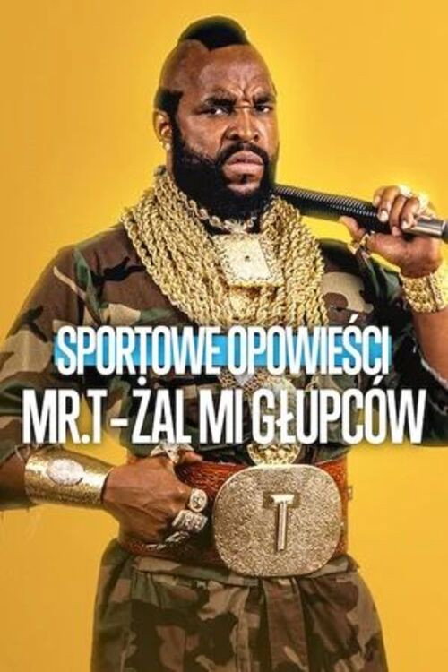 Plakat: Sportowe opowieści: Mr. T - Żal mi głupców