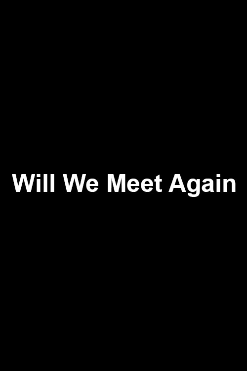 Will We Meet Again
