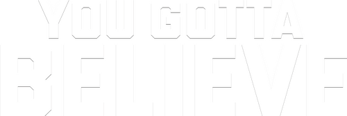 You Gotta Believe