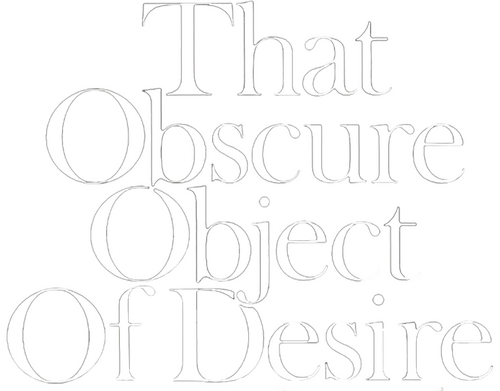 That Obscure Object of Desire