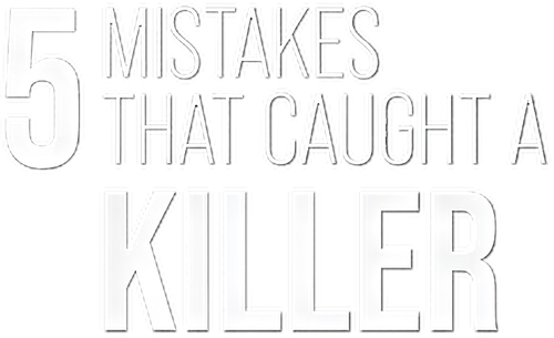 5 Mistakes that Caught a Killer