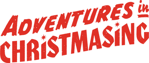 Adventures In Christmasing