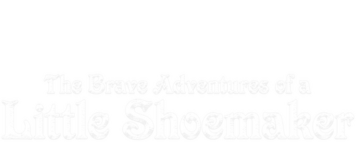 The Brave Adventures of a Little Shoemaker