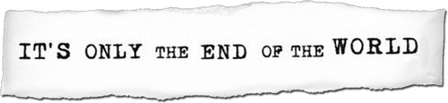 It's Only the End of the World
