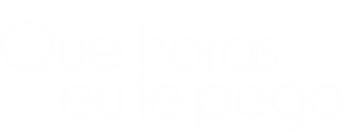 Que Horas Eu Te Pego?