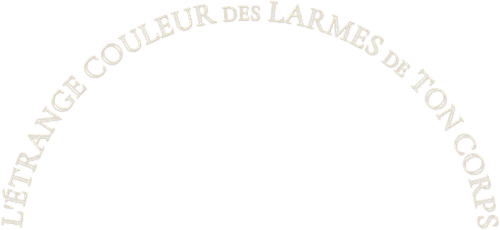 L'Étrange Couleur des larmes de ton corps
