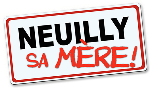 Neuilly sa mère, sa mère !