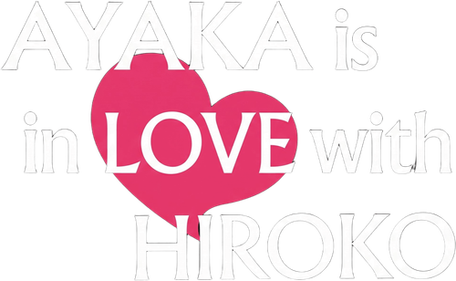 AYAKA is in LOVE with HIROKO