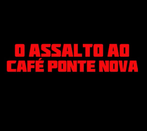 O Assalto ao café Ponte Nova