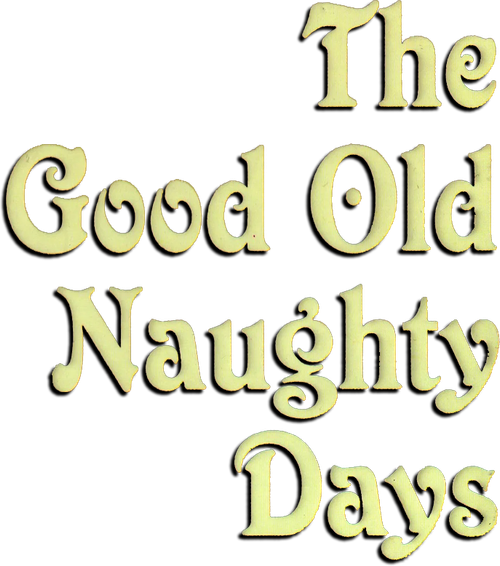 The Good Old Naughty Days