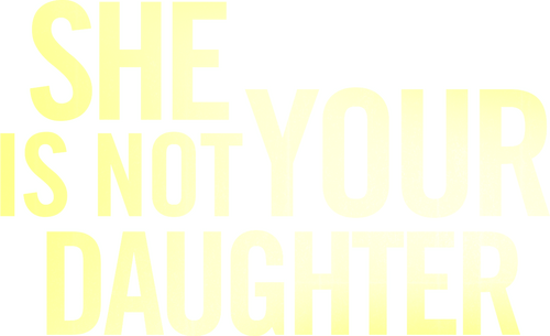 She Is Not Your Daughter