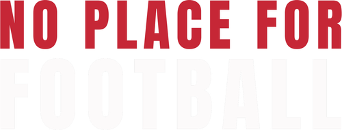 No Place For Football