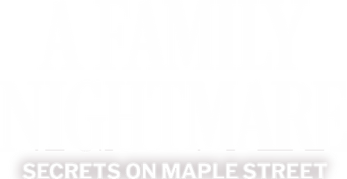 A Family Nightmare: Secrets on Maple Street