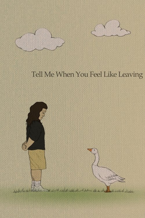 Poster image du film Tell Me When You Feel Like Leaving Tell Me When You Feel Like Leaving