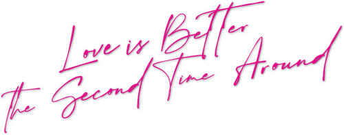 Love Is Better the Second Time Around
