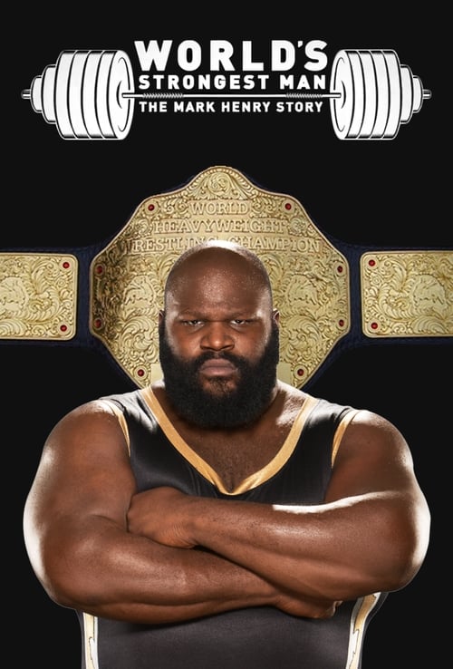 The World's Strongest Man: The Mark Henry Story 2019