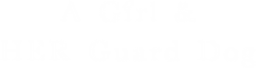 A Girl & Her Guard Dog