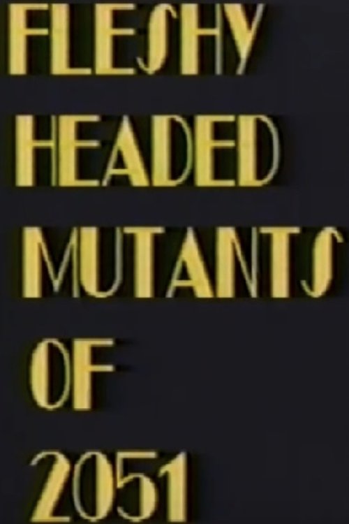 Fleshy Headed Mutants of 2051
