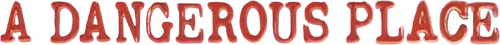 A Dangerous Place