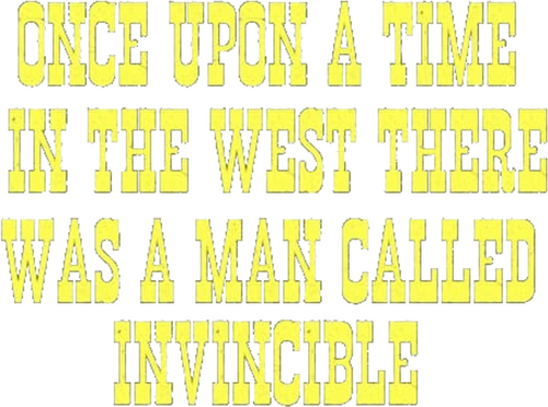 Once Upon a Time in the West There Was a Man Called Invincible