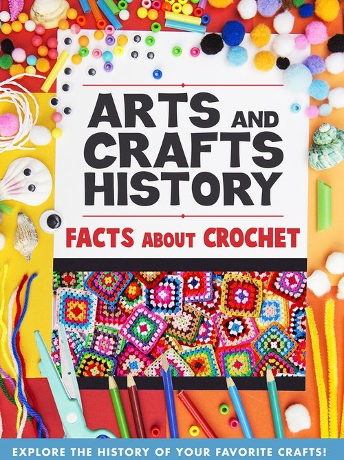 Arts And Crafts History: Facts About Crochet Arts And Crafts History: Facts About Crochet