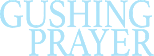 Gushing Prayer
