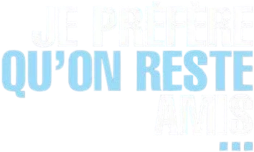 Je préfère qu'on reste amis…