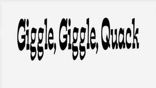 Giggle Giggle Quack