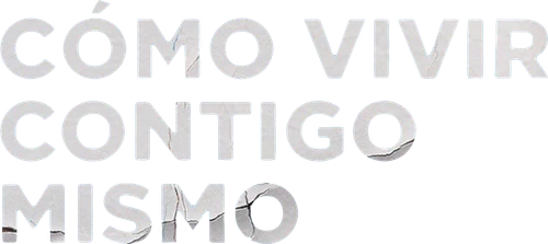 Cómo vivir contigo mismo