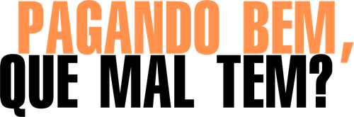 Pagando Bem, Que Mal Tem? - Logo 4
