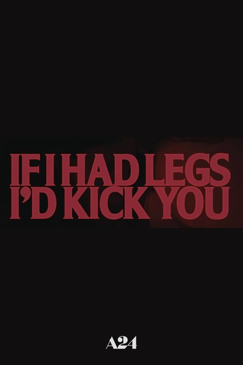 If I Had Legs I'd Kick You poster