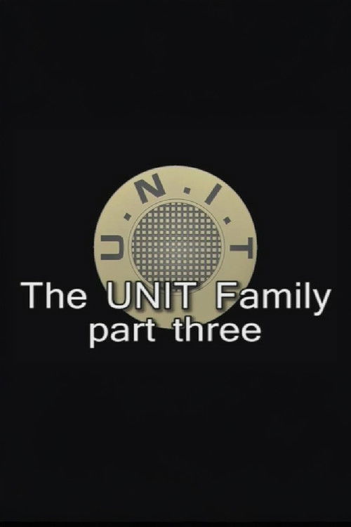 The UNIT Family: Part Three