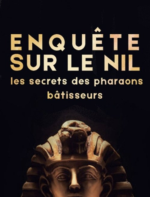 Enquête sur le Nil : les secrets des pharaons bâtisseurs