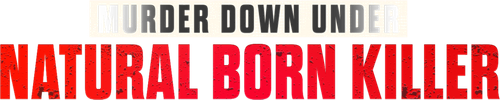 Murder Down Under: Natural Born Killer