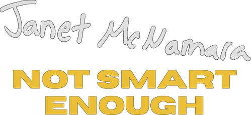 Janet McNamara: Not Smart Enough