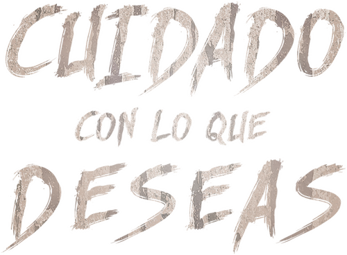 Cuidado con lo que deseas
