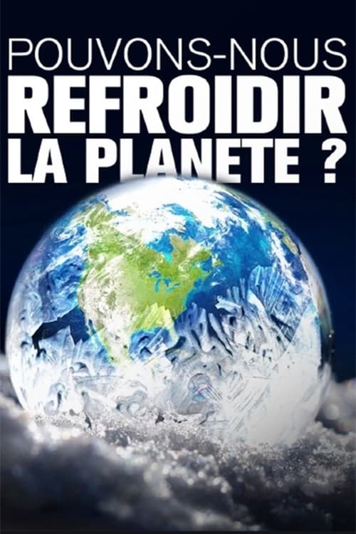 Pouvons-nous refroidir la planète ? (2020)