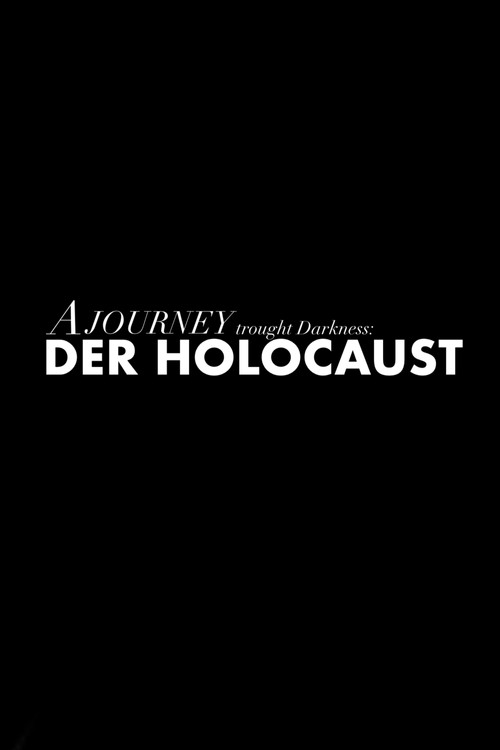A JOURNEY TROUGHT DARKNESS: DER HOLOCAUST