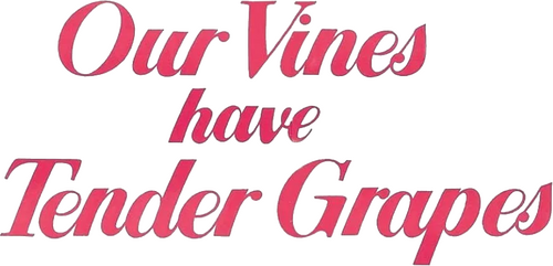 Our Vines Have Tender Grapes