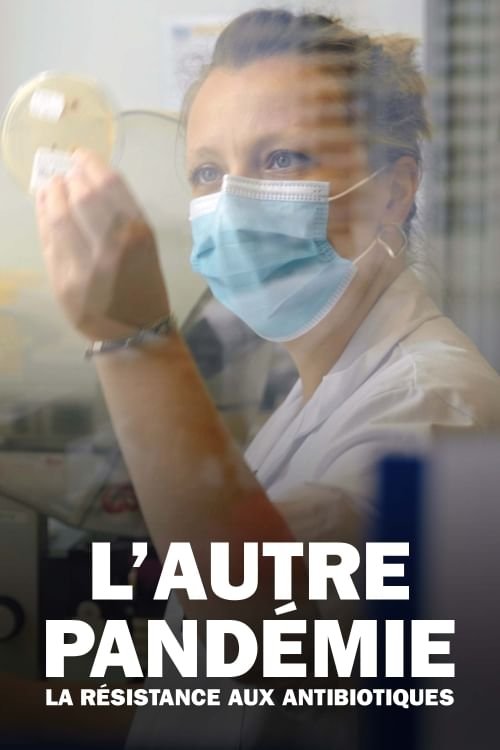 L'Autre Pandémie : La Résistance aux antibiotiques (2019)