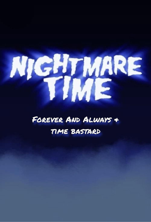Nightmare Time: Forever and Always & Time Bastard