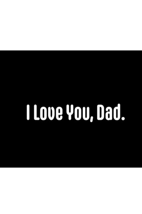 I Love You, Dad.