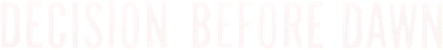 Decision Before Dawn