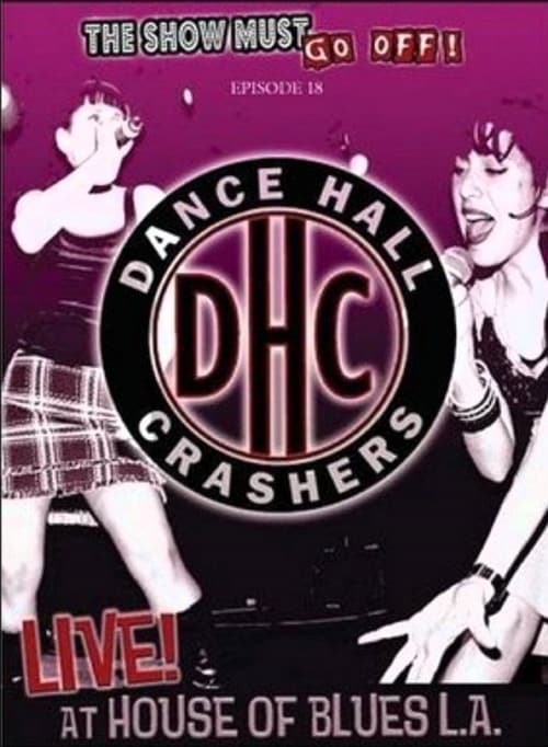 The Show Must Go Off!: Dance Hall Crashers - Live at the House of Blues L.A. Movie Poster Image