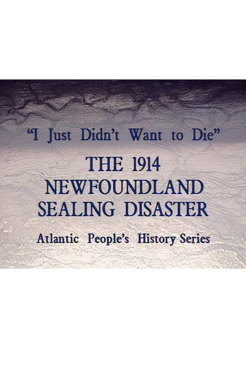 I Just Didn't Want to Die: The 1914 Newfoundland Sealing Disaster Poster