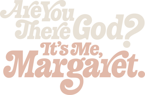 Are You There God? It's Me, Margaret.