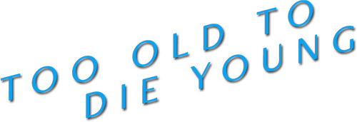 Too Old to Die Young